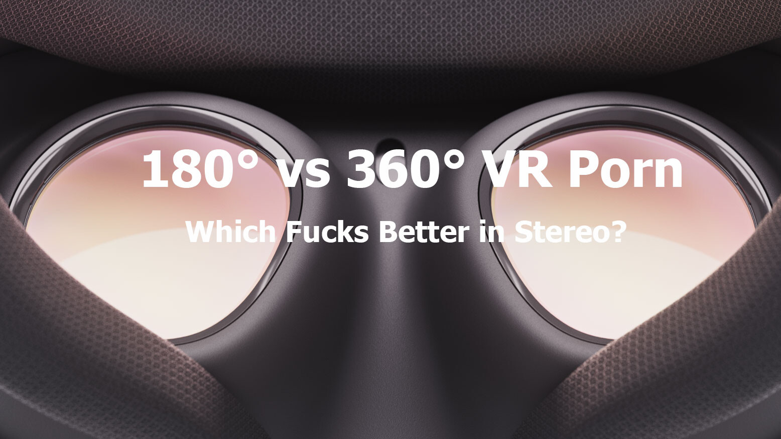 180° vs 360° VR Porn: Which Fucks Better in Stereo?