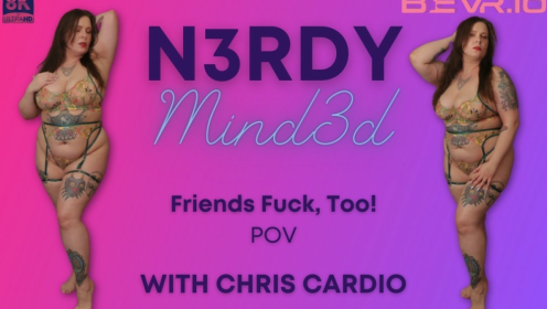 N3rdy Mind3d Chris Cardio Friends Fuck Too Pov