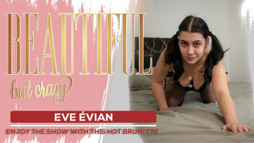 Eve Evian - Beautiful but crazy